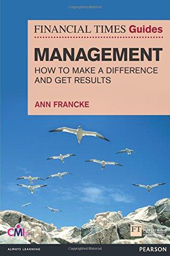 Financial Times Guides Management: How to be a Manager Who Makes a Difference and Gets Results (Financial Times Series)