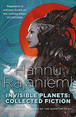 Invisible Planets: Collected Fiction