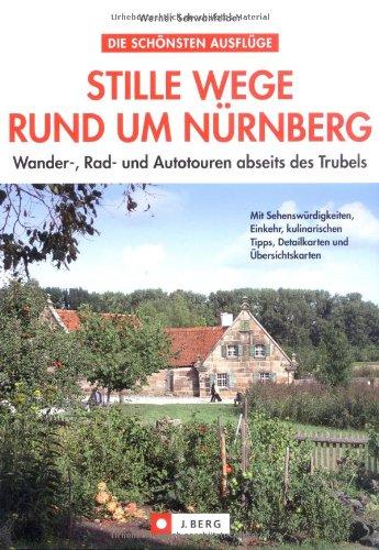 Stille Wege rund um Nürnberg: Wander-, Rad- und Autotouren abseits des Trubels