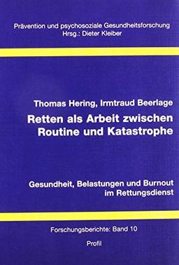 Retten als Arbeit zwischen Routine und Katastrophe: Gesundheit, Belastungen und Burnout im Rettungsdienst (Prävention und psychosoziale Gesundheitsforschung)