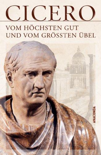 Vom höchsten Gut und vom größten Übel - De finibus bonorum et malorum libri quinque (Vollständige Ausgabe)