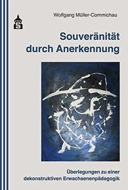 Souveränität durch Anerkennung: Überlegungen zu einer dekonstruktiven Erwachsenenpädagogik