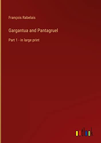 Gargantua and Pantagruel: Part 1 - in large print