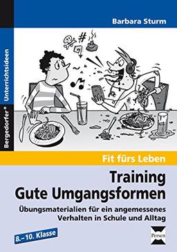 Training: Gute Umgangsformen: Übungsmaterialien für ein angemessenes Verhalten in Schule und Alltag (8. bis 10. Klasse)