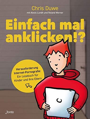 Einfach mal anklicken!?: Herausforderung Internet-Pornografie: Ein Lesebuch für Kinder und Eltern