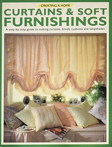 Creating A Home: Curtains & Soft Furnishings; A step-by-step guide to making curtains, blinds, cushions and lampshades