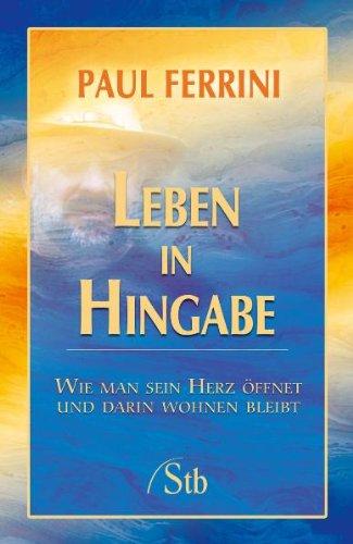 Leben in Hingabe - Wie man sein Herz öffnet und darin wohnen bleibt