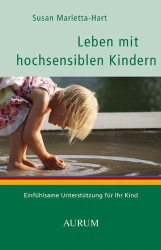 Leben mit hochsensiblen Kindern: Einfühlsame Unterstützung für Ihr Kind