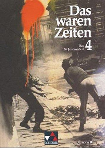 Das waren Zeiten - Ausgabe B / Unterrichtswerk für Geschichte an Gymnasien - Sekundarstufe I: Das waren Zeiten, Ausgabe B, Bd.4, Das 20. Jahrhundert