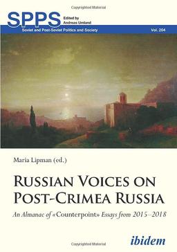 Russian Voices on Post-Crimea Russia: An Almanac of Counterpoint Essays from 2015–2018 (Soviet and Post-Soviet Politics and Society, Band 204)