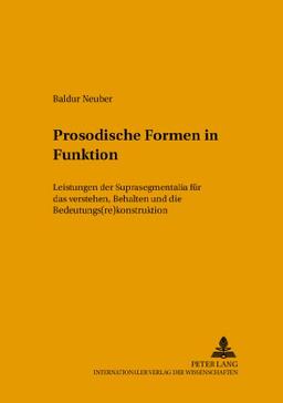 Prosodische Formen in Funktion: Leistungen der Suprasegmentalia für das Verstehen, Behalten und die Bedeutungs(re)konstruktion (Hallesche Schriften zur Sprechwissenschaft und Phonetik)