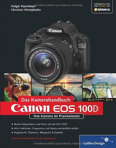 Canon EOS 100D. Das Kamerahandbuch: Ihre Kamera im Praxiseinsatz (Galileo Design)