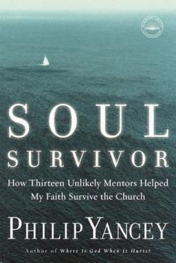 Soul Survivor: How Thirteen Unlikely Mentors Helped My Faith Survive the Church