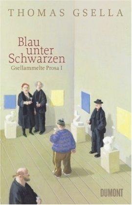 Gsellammelte Prosa I: Blau unter Schwarzen