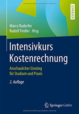 Intensivkurs Kostenrechnung: Anschaulicher Einstieg für Studium und Praxis