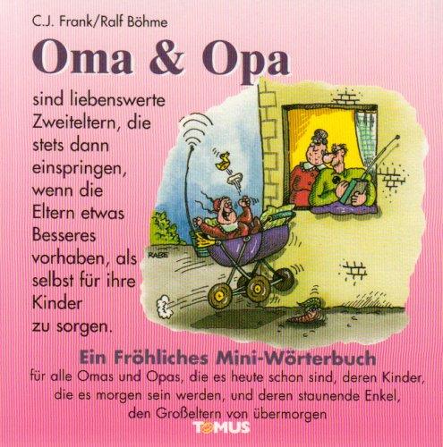 Oma und Opa - Mini. Ein fröhliches Mini - Wörterbuch: Für alle Omas und Opas, die es heute schon sind, deren Kinder es morgen sein werden, und deren staunende Enkel, den Großeltern von übermorgen