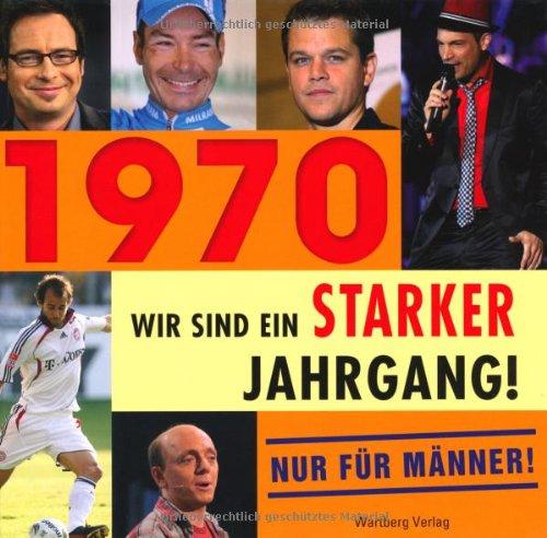 1970 - Wir sind ein starker Jahrgang - Nur für Männer!