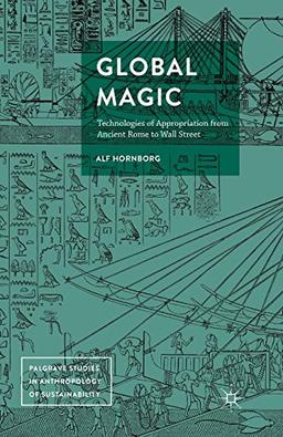 Global Magic: Technologies of Appropriation from Ancient Rome to Wall Street (Palgrave Studies in Anthropology of Sustainability)