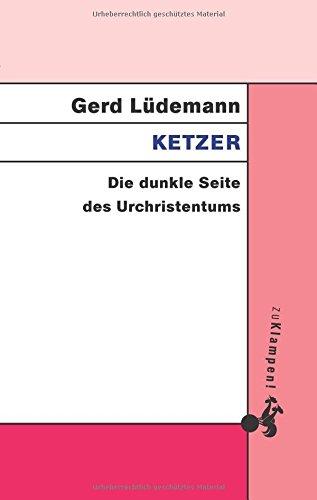 Ketzer: Die dunkle Seite des Urchristentums