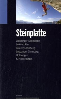 Kletterführer Steinplatte: Waidringer Steinplatte, Loferer Alm, Loferer Steinberg, Leoganger Steinberg, Hohlwegen & Klettergärten