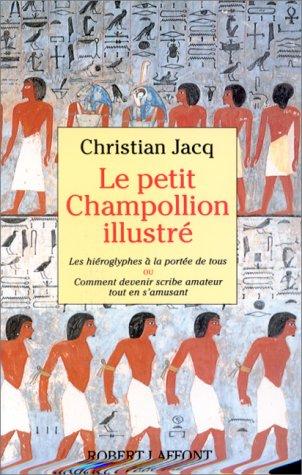 Le Petit Champollion illustré : les hiéroglyphes à la portée de tous ou Comment devenir scribe amateur en s'amusant