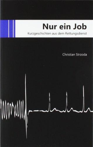 Nur ein Job: Kurzgeschichten aus dem Rettungsdienst