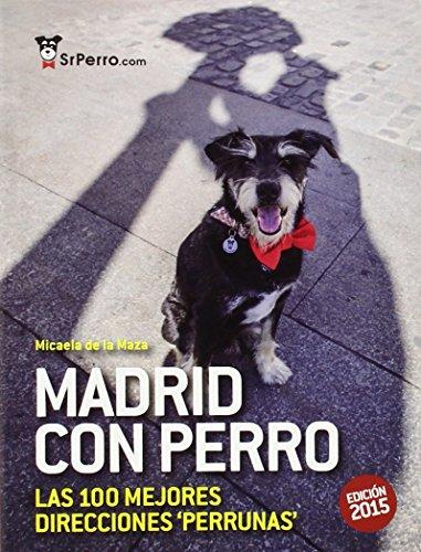 Madrid con perro : las 100 mejores direcciones perrunas 2015