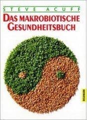 Das makrobiotische Gesundheitsbuch