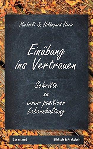 Einübung ins Vertrauen: Schritte zu einer positiven Lebenshaltung (Biblisch & Praktisch)