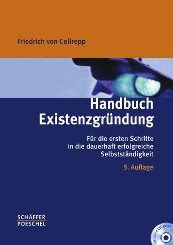 Handbuch Existenzgründung: Für die ersten Schritte in die dauerhaft erfolgreiche Selbstständigkeit