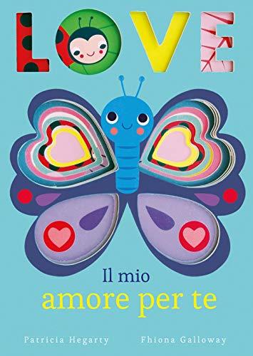 Love. Il mio amore per te. Ediz. illustrata (Primi libri)