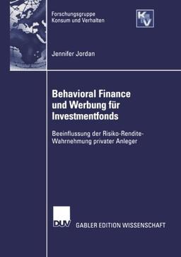 Behavioral Finance und Werbung für Investmentfonds: Beeinflussung der Risko-Rendite-Wahrnehmung Privater Anleger (Forschungsgruppe Konsum und Verhalten) (German Edition)