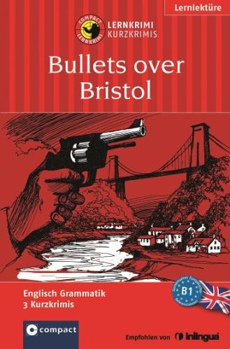 Bullets over Bristol. Compact Lernkrimi. Englisch Grammatik Niveau B1