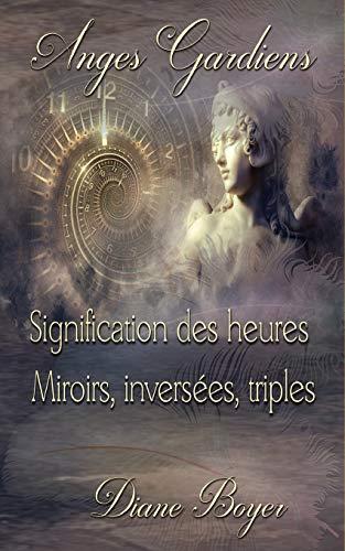 Anges Gardiens: Signification des heures Miroirs, inversées, triples