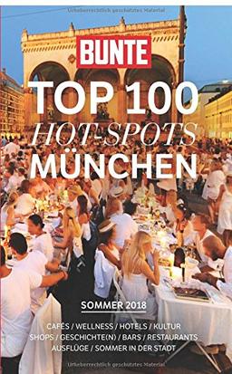 BUNTE "TOP 100" HOT-SPOTS München: In 10 Kategorien verrät BUNTE jeweils 10 Geheimtipps, abgestimmt auf die Jahreszeit Sommer 2018