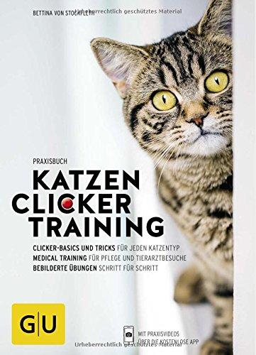 Praxisbuch Katzen-Clickertraining: Clicker-Basics und Tricks für jeden Katzentyp. Medical-Training für Pflege und Tierarztbesuche. Bebilderte Übungen Schritt für Schritt (GU Tier - Spezial)