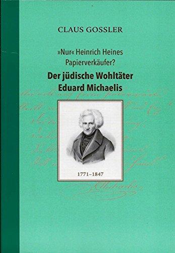 "Nur" Heinrich Heines Papierverkäufer? Der Jüdische Wohltäter Eduard Michaelis (1771-1847)