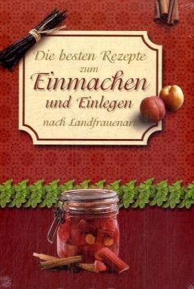 Die besten Rezepte zum Einmachen und Einlegen nach Landfrauenart