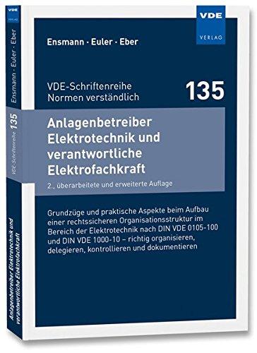 Anlagenbetreiber Elektrotechnik und verantwortliche Elektrofachkraft: Grundzüge und praktische Aspekte beim Aufbau einer ... (VDE-Schriftenreihe - Normen verständlich)