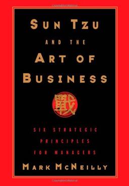 Sun Tzu and the Art of Business: Six Strategic Principles for Managers