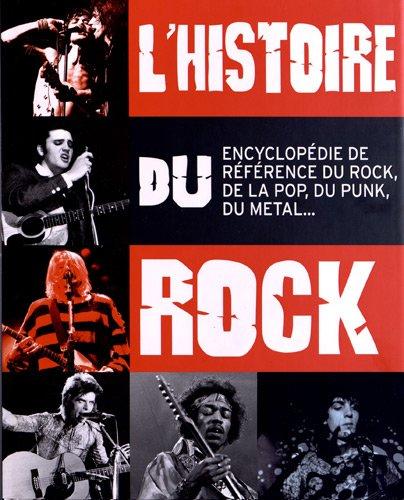 L'histoire du rock : guide de référence du rock, de la pop, du punk, du metal...