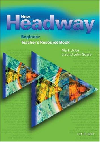 New Headway: Beginner: Teacher's Resource Book: Teacher's Resource Book Beginner level (New Headway English Course)