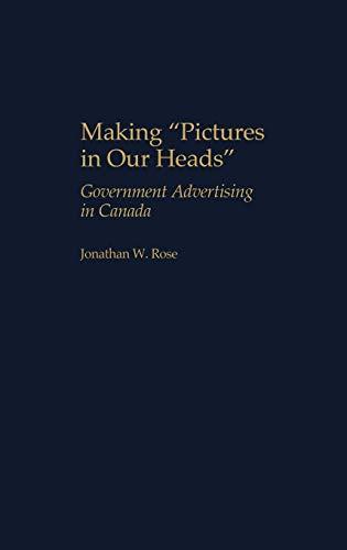 Making Pictures in Our Heads: Government Advertising in Canada (Praeger Series in Political Communication)