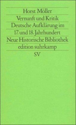 Vernunft und Kritik: Deutsche Aufklärung im 17. und 18. Jahrhundert