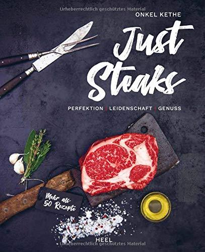 Just Steaks: Perfektion - Leidenschaft - Genuss