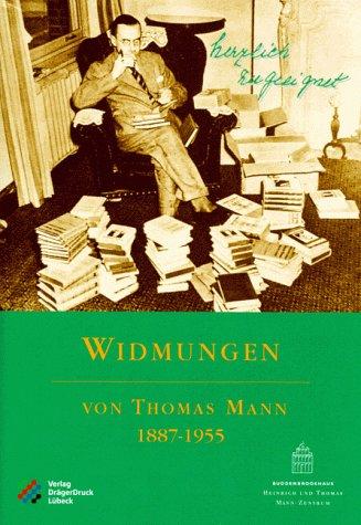 Herzlich zugeeignet. Widmungen von Thomas Mann 1887 - 1955