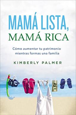 Mamá lista, mamá rica: Cómo aumentar tu patrimonio mientras formas una familia