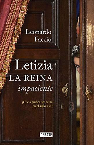 Letizia. La reina impaciente: ¿Qué significa ser reina en el siglo XXI? / Letizia. The Impatient Queen (Biografías y Memorias)