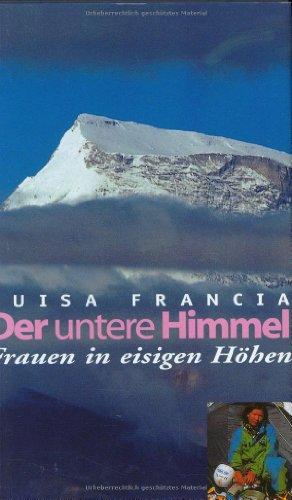 Der untere Himmel. Frauen in eisigen Höhen