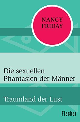 Die sexuellen Phantasien der Männer: Traumland der Lust